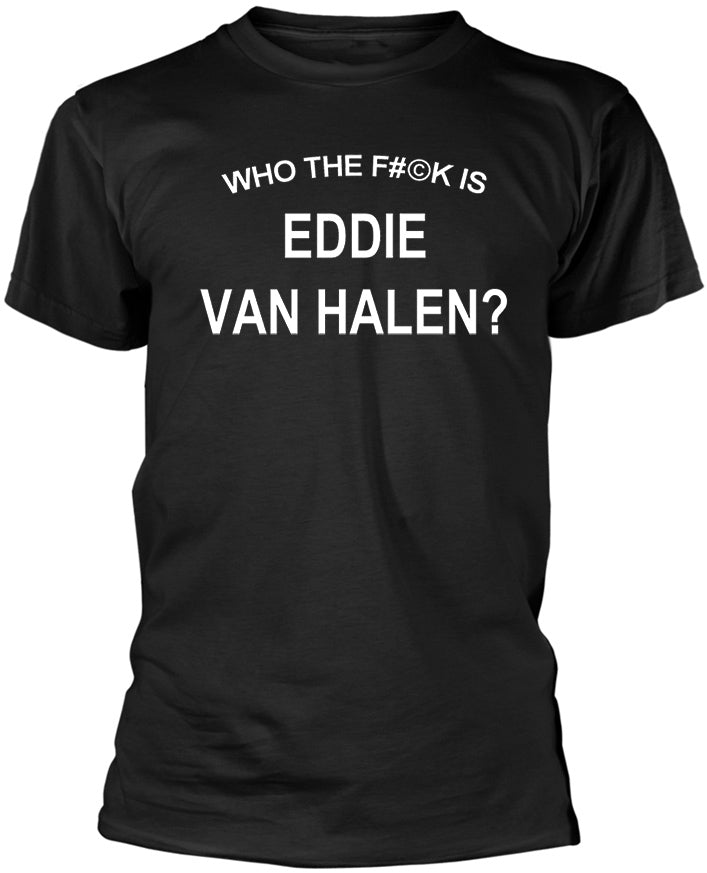'Who The F#©k is Eddie Van Halen?' Tee
